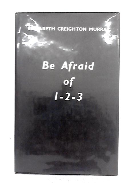 Be Afraid of 1-2-3 By Elizabeth Creighton Murray