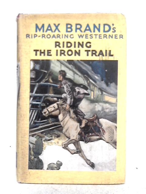 Riding the Iron Trail By Max Brand