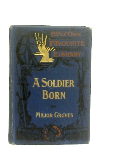 A Soldier Born By J. Percy Groves