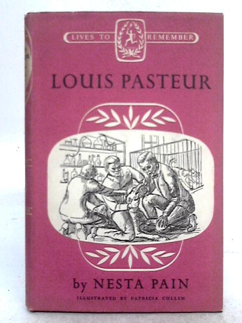 Louis Pasteur (Lives to Remember Series) By Nesta Pain