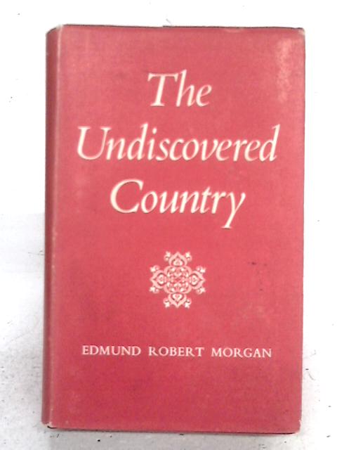 The Undiscovered Country: An Anthology of Hereafter By Edmund Robert Morgan