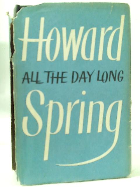 All the Day Long By Howard Spring