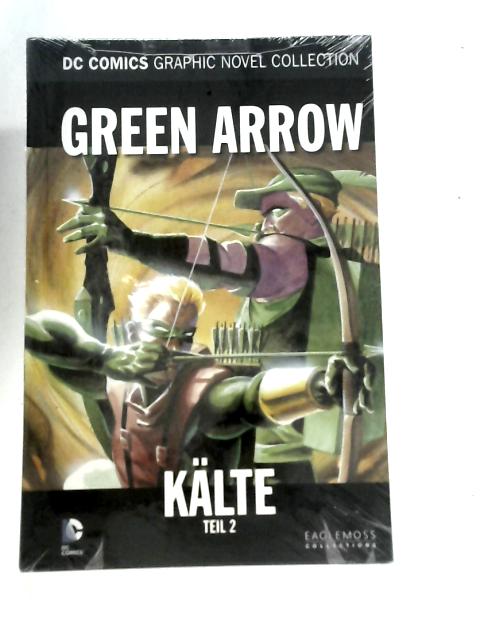 DC Comics Graphic Novel Collection: Green Arrow: Kalte Teil 2 By Unstated