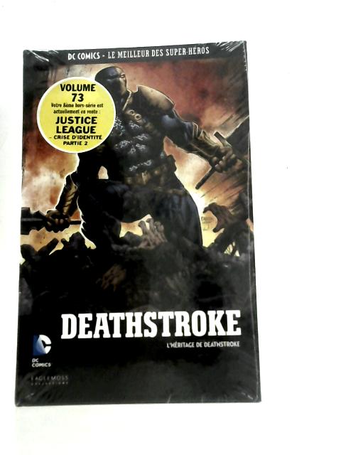 DC Comics: Le Meilleur Des Super-Heros: Deathstroke: L'Heritage De Deathstroke By Unstated