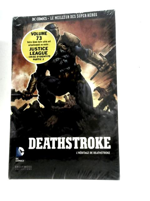 DC Comics: Le Meilleur Des Super-Heros: Deathstroke: L'Heritage De Deathstroke von Unstated