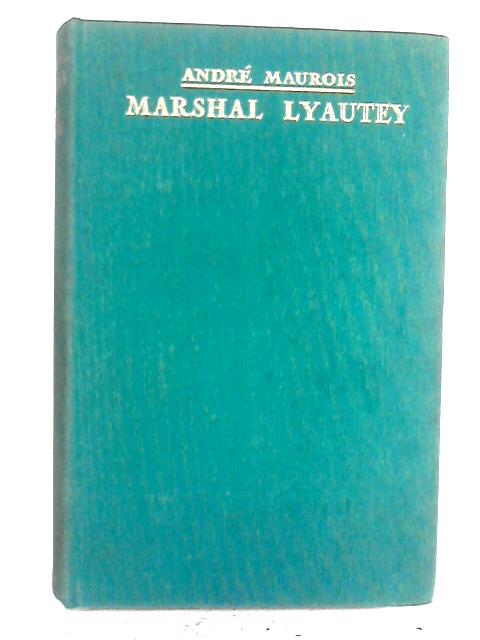 Marshal Lyautey By Andre Maurois