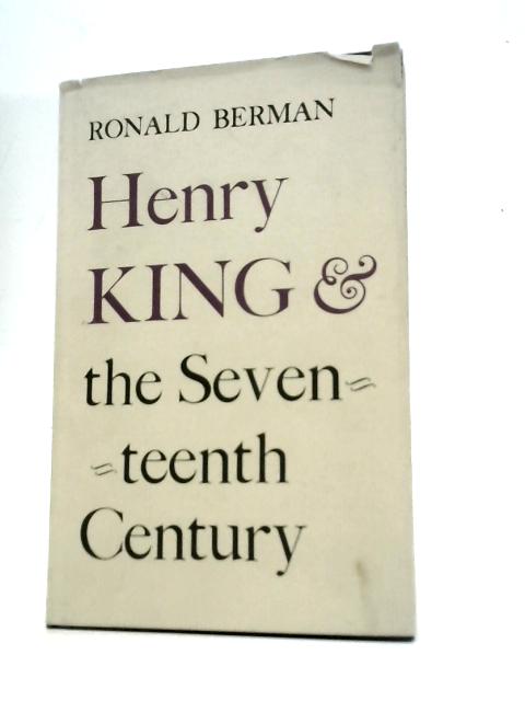 Henry King & the Seventeenth Century von Ronald Berman