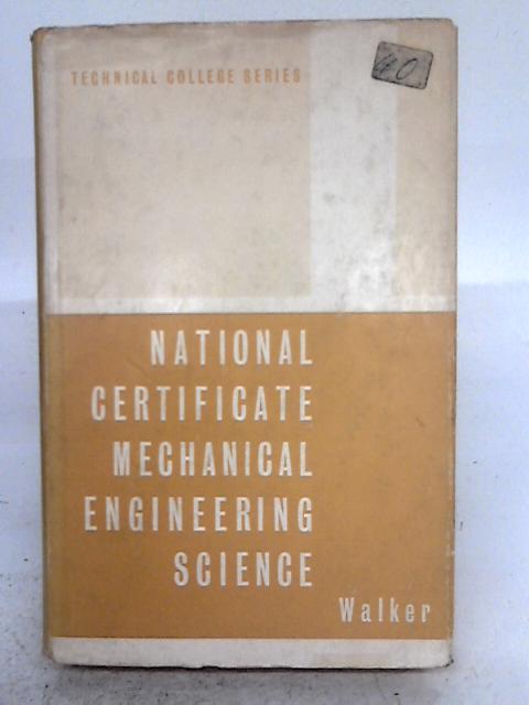 National Certificate Mechanical Engineering Science By J. D. Walker
