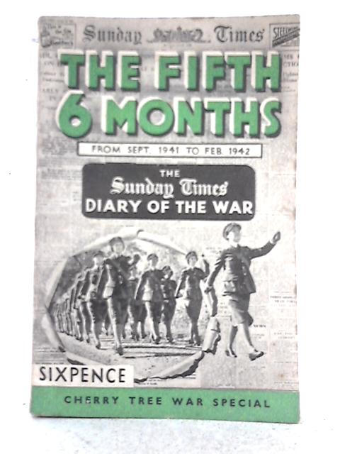 The Fifth 6 Months The Sunday Times Diary of the War: September 1941 - February 1942 By Diarist