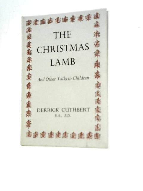 The Christmas Lamb, and Other Talks to Children By Derrick Cuthbert