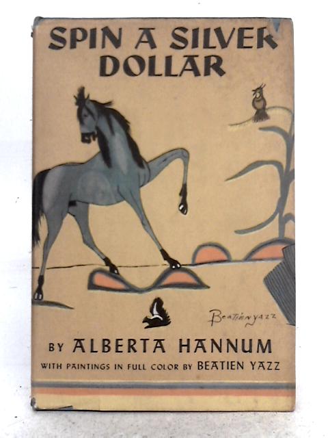 Spin a Silver Dollar; the Story of a Desert Trading Post By Alberta Hannum
