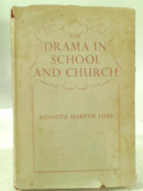The Drama in School and Church: A Short Survey By K. M. Lobb