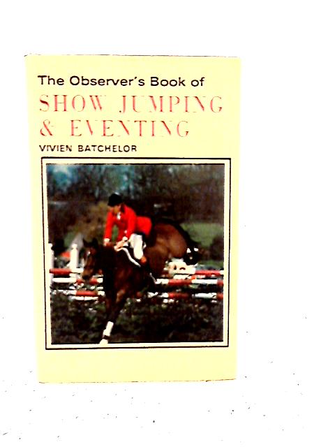 The Observer's Book of Show Jumping & Eventing By Vivien Batchelor
