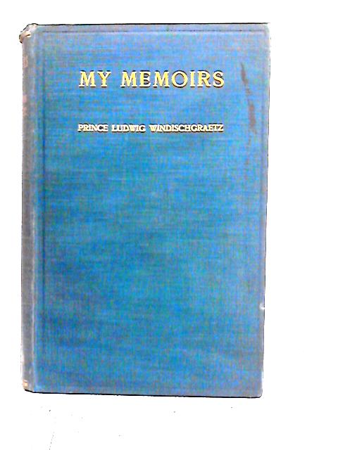 My Memoirs By Prince Ludwig Windischgraetz