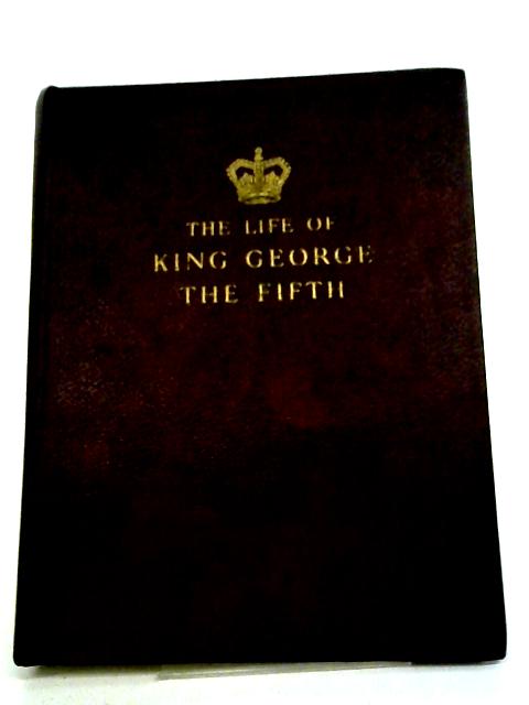 The Life Of King George The Fifth By W. J. Makin