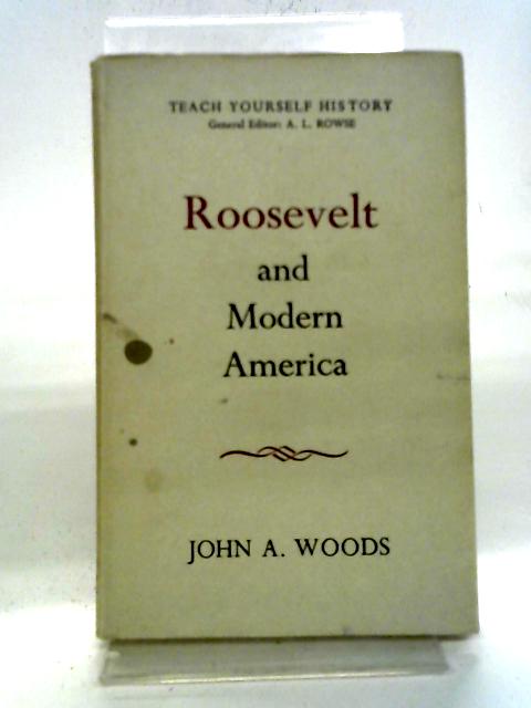 Roosevelt and Modern America By John A. Woods