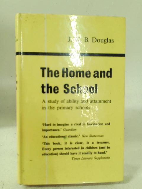 The Home and the School: a Study of Ability and Attainment in the Primary School von James William Bruce Douglas