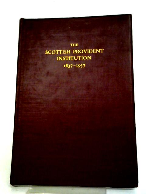 The Scottish Provident Institution 1837-1937 By M D Steuart