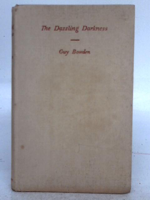 The Dazzling Darkness: an Essay on the Experience of Prayer By Guy Bowden