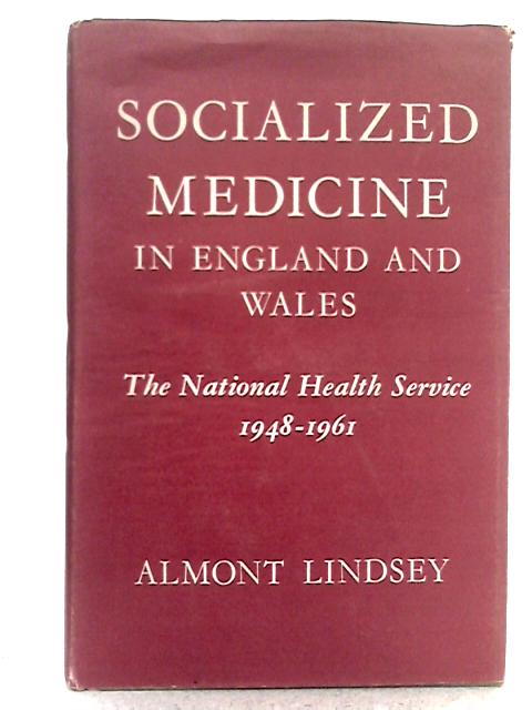 Socialized Medicine in England and Wales: the National Health Service,1948-1961 By Almont Lindsey