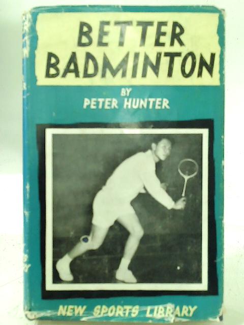 Better Badminton (New sports library) By Peter Hunter