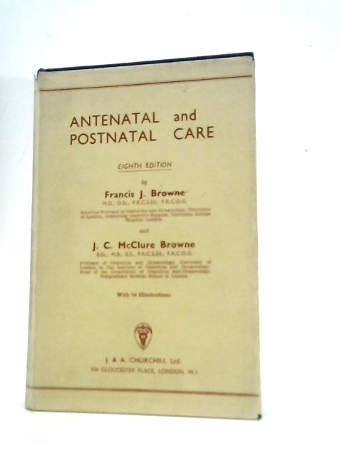 Antenatal and Postnatal Care By F.J.Browne J.C.McClure Browne