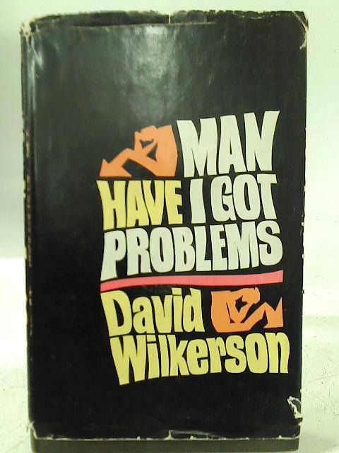 Man Have I Got Problems By David Wilkerson