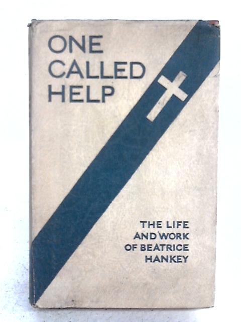One Called Help. By Charles E. Raven & Rachel F. Heath