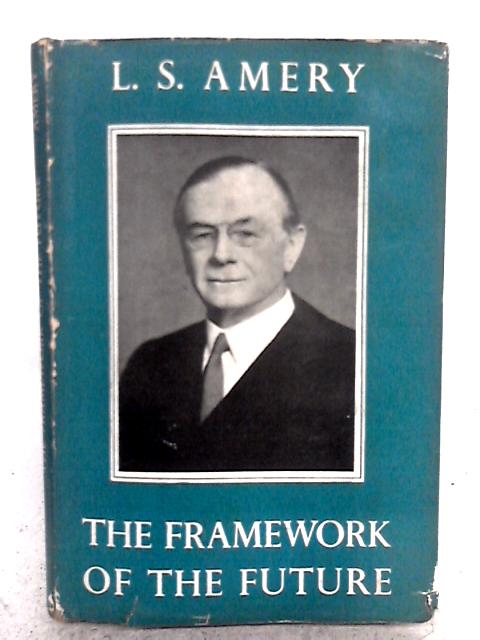 The Framework Of The Future By L.S. Amery