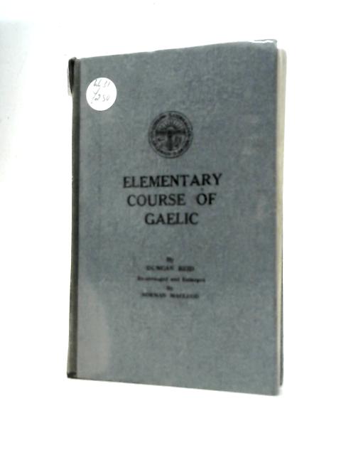 Elementary Course of Gaelic By Duncan Reid Norman MacLeod