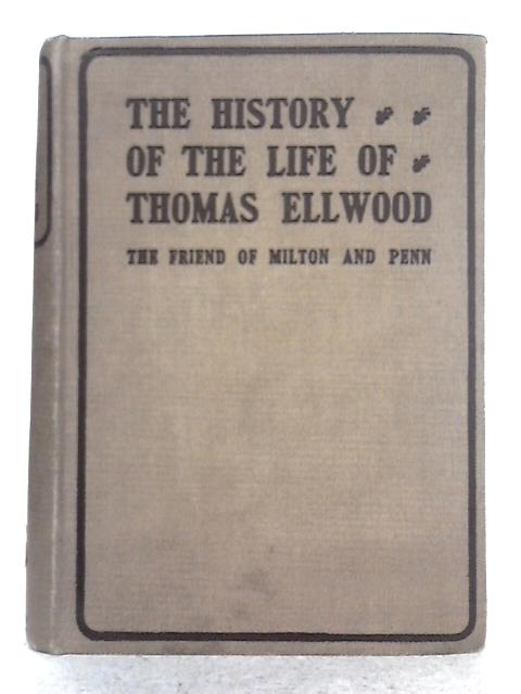 The History of the Life of Thomas Ellwood By S. Graveson (ed.)