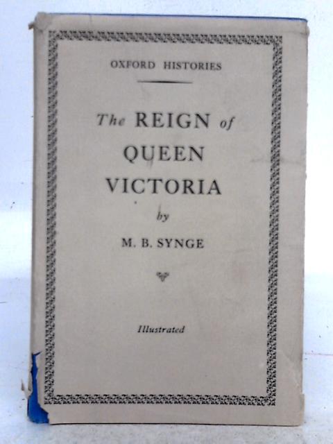 The Reign of Queen Victoria: Oxford History Readers Book VIII By M.B. Synge