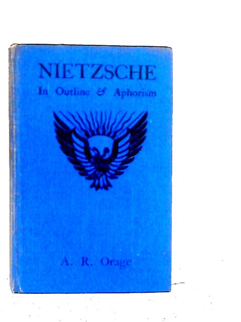 Nietzsche in Outline and Aphorism By A.R.Orange