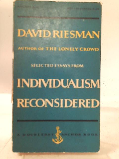 Selected Essays From Individualism Reconsidered By David Riesman