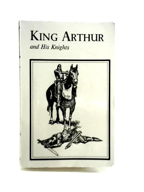 King Arthur and His Knights By E. L. Merchant