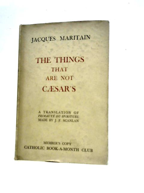 Things That are Not Caesar's von Jacques Maritain