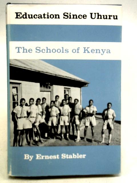 Education Since Uhuru: Schools of Kenya By Ernest Stabler