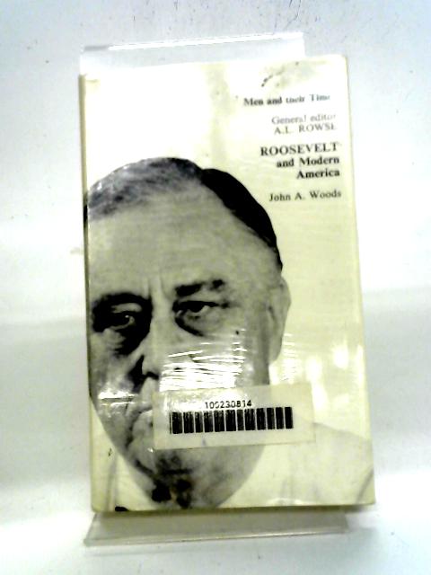 Roosevelt And Modern America By John A. Woods