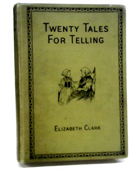 Twenty Tales For The Telling By Elizabeth Clark