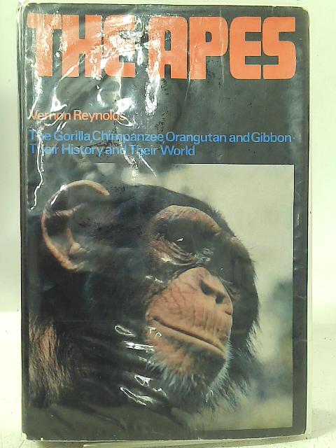 The Apes: The Gorilla, Chimpanzee, Orangutan, and Gibbon, Their History and Their World. By Vernon Reynolds