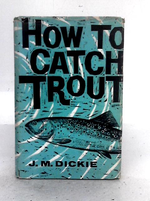 How to Catch Trout By J.M. Dickie
