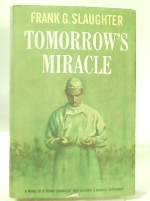 Tomorrow's Miracle By Frank G. Slaughter