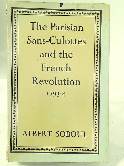 The Parisian Sans-Culottes and the French Revolution,1793-4 By A Soboul