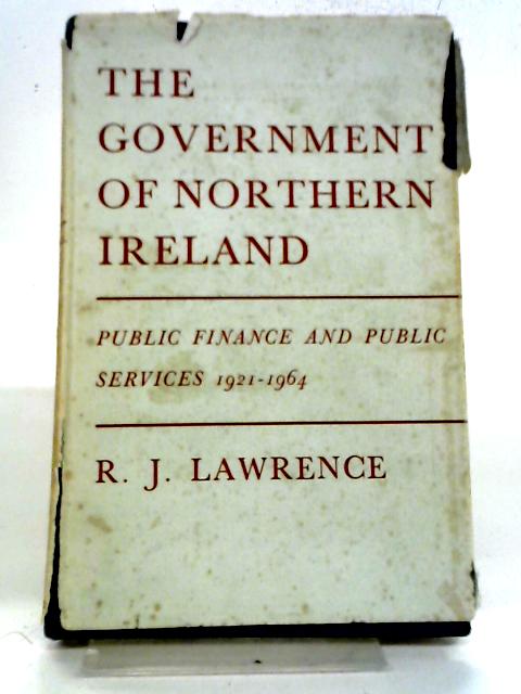 Government of Northern Ireland: Public Finance and Public Services, 1921-64 By Reginald James Lawrence