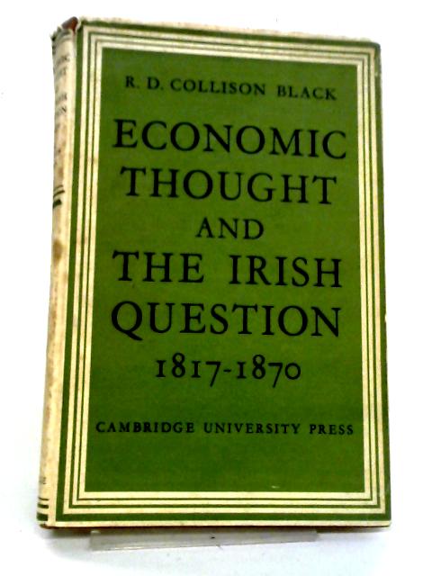 Economic Thought And The Irish Question 1817-1870 By R. D. Collison