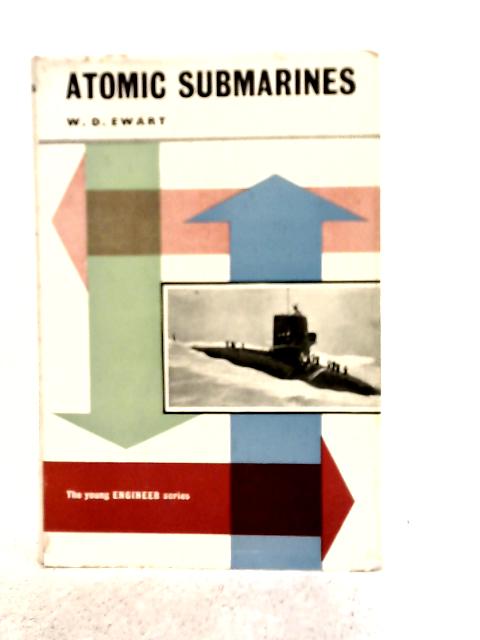 Atomic Submarines By W.D.Ewart