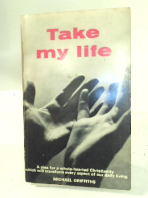 Take My Life By Michael Griffiths