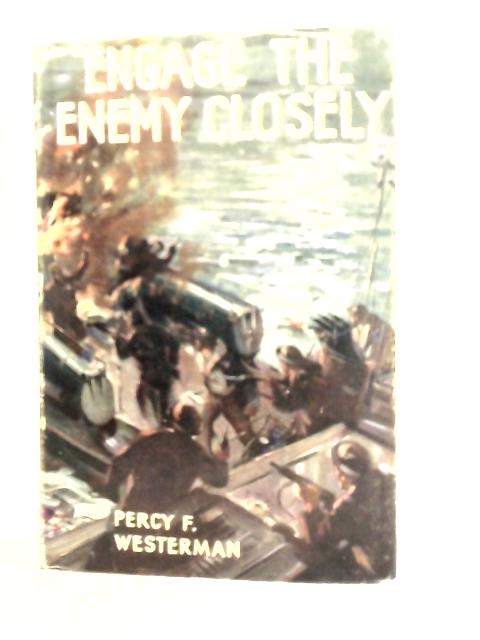 "Engage the Enemy Closely" von Percy F. Westerman