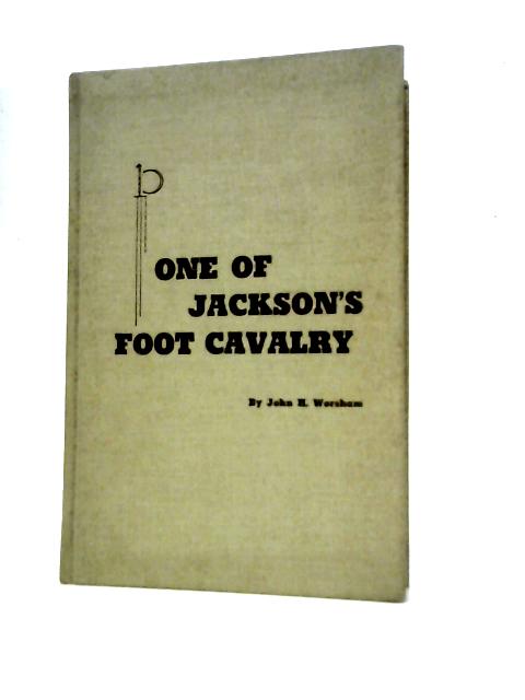 One Of Jackson's Foot Cavalry. Edited By James I Robertson. By John H Worsham