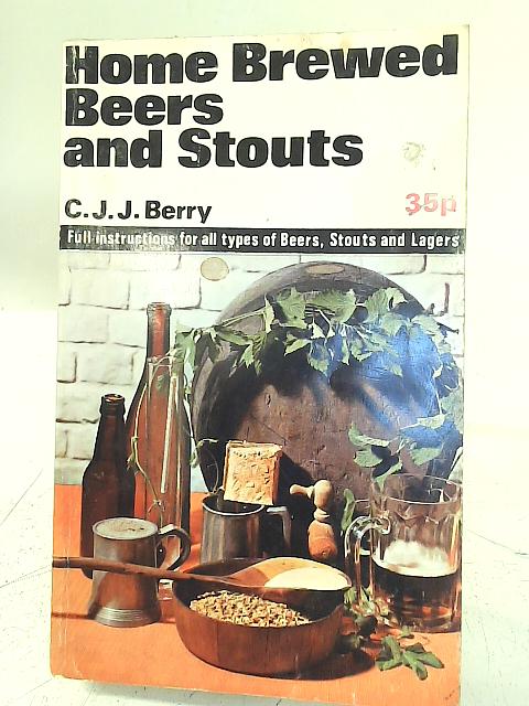 Home Brewed Beers and Stouts By C. J. J. Berry